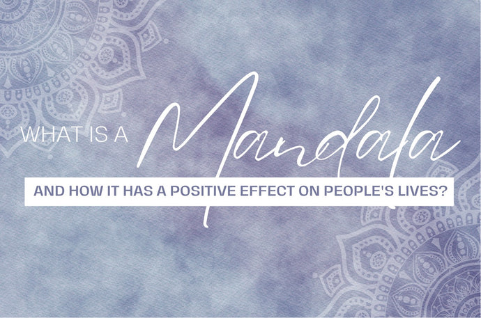What is a Mandala and how it has a positive effect on people's lives?