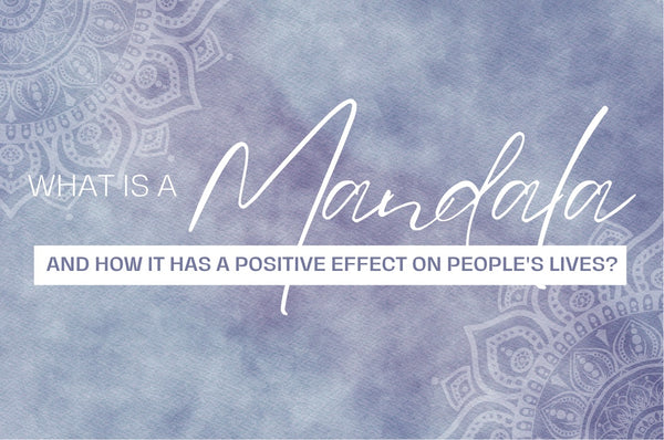 What is a Mandala and how it has a positive effect on people's lives?